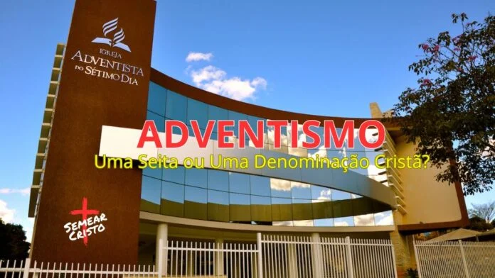 Adventismo: Uma Seita ou Uma Denominação Cristã?