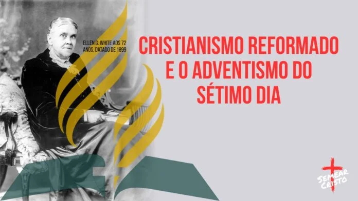 Cristianismo Reformado e o Adventismo do Sétimo Dia: Um Contraste Teológico Necessário