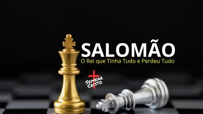Salomão: O Rei que Tinha Tudo e Perdeu Tudo