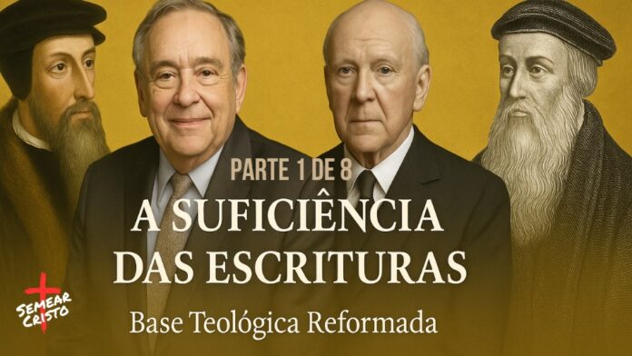 A Suficiência das Escrituras: O Fundamento Inabalável da Fé Reformada