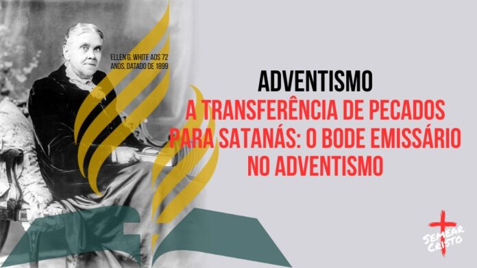 Adventismo: A Transferência de Pecados para Satanás: O Bode Emissário no Adventismo