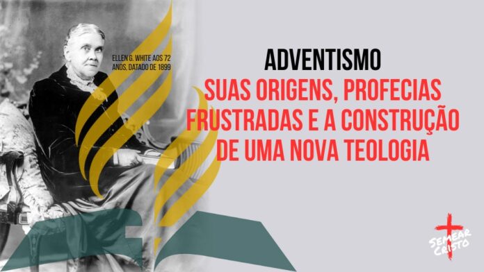 Adventismo: Suas Origens, Profecias Frustradas e a Construção de uma Nova Teologia