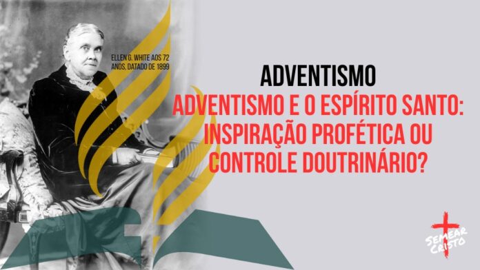 Adventismo e o Espírito Santo: Inspiração Profética ou Controle Doutrinário?