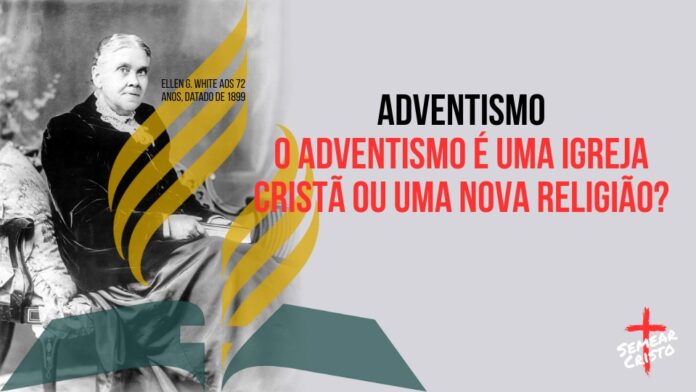 O Adventismo é uma Igreja Cristã ou uma Nova Religião?