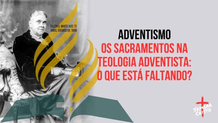 Os Sacramentos na Teologia Adventista: O Que Está Faltando?